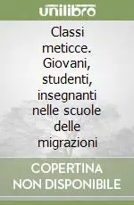 Occasione Imperdibile Classi meticce. Giovani, studenti, insegnanti nelle scuole delle migrazioni