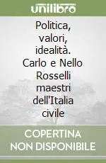 Vendita Finale Politica, valori, idealità. Carlo e Nello Rosselli maestri dell‘Italia civile