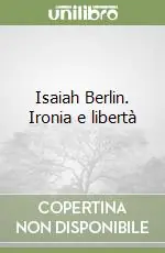 Isaiah Berlin. Ironia e libertà Acquista Ora