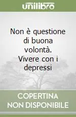 Non è questione di buona volontà. Vivere con i depressi Miglior Prezzo