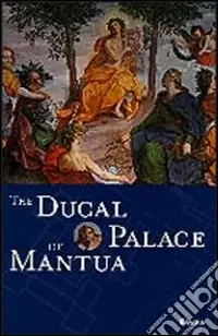 Quantità Limitata The Ducal Palace of Mantua. Ediz. illustrata