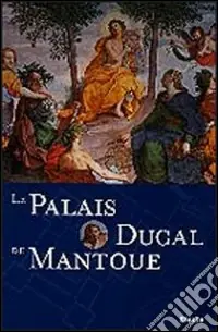 Offerta Limitata Le Palais Ducal de Mantoue. Ediz. illustrata