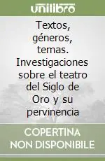 Ultime Pezzi Textos, géneros, temas. Investigaciones sobre el teatro del Siglo de Oro y su pervinencia