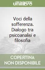 Novità Voci della sofferenza. Dialogo tra psicoanalisi e filosofia
