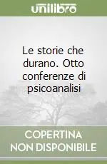 Le storie che durano. Otto conferenze di psicoanalisi Sconto