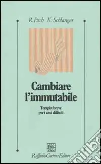 Cambiare l‘immutabile. Terapia breve per i casi difficili Più Venduto