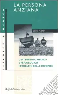 Soddisfatti O Rimborsati La persona anziana. L‘intervento medico e psicologico. I problemi delle demenze