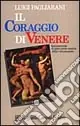 Il coraggio di Venere. Antimanuale di psico-socio-analisi della vita presente Reso Gratuito