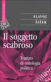 Il soggetto scabroso. Trattato di ontologia politica Solo Oggi