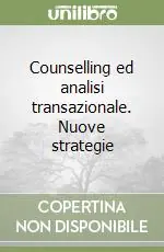 Counselling ed analisi transazionale. Nuove strategie Offerta