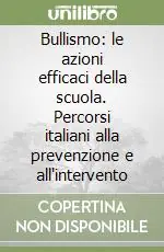 Offerta Bullismo le azioni efficaci della scuola. Percorsi italiani alla prevenzione e all‘intervento