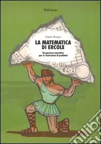 La matematica di Ercole. Un percorso narrativo per la risoluzione di problemi Prezzo Di Fabbrica