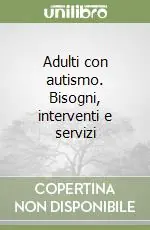 Occasione Imperdibile Adulti con autismo. Bisogni, interventi e servizi