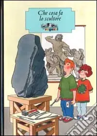 Solo Oggi Che cosa fa lo scultore. Ediz. illustrata