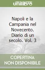 Vendita Finale Napoli e la Campania nel Novecento. Diario di un secolo. Vol. 3
