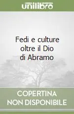 Fedi e culture oltre il Dio di Abramo Spedito Oggi