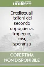 Ultime Pezzi Intellettuali italiani del secondo dopoguerra. Impegno, crisi, speranza
