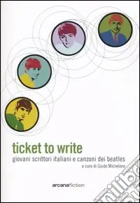 Professionale Ticket to write. Giovani scrittori italiani e canzoni dei Beatles