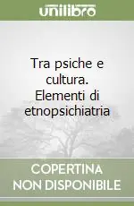 Tra psiche e cultura. Elementi di etnopsichiatria Solo Oggi