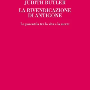 La rivendicazione di Antigone. La parentela tra la vita e la morte Soddisfatti O Rimborsati