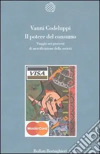 Bestseller Il potere del consumo. Viaggio nei processi di mercificazione della società