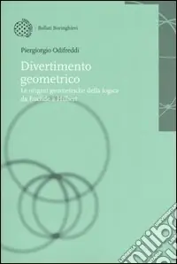 Divertimento geometrico. Le origini geometriche della logica da Euclide a Hilbert Offerta Speciale