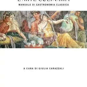 L‘arte culinaria. Manuale di gastronomia classica. Testo latino a fronte Prezzo Ridotto