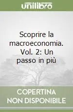 Scoprire la macroeconomia. Vol. 2 Un passo in più Spedito Oggi