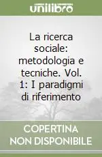 Di Tendenza La ricerca sociale metodologia e tecniche. Vol. 1 I paradigmi di riferimento