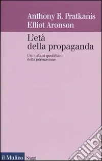 L‘età della propaganda. Usi e abusi quotidiani della persuasione Ordina Subito