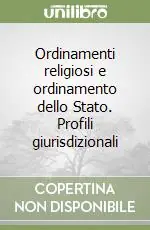 Promozione Ordinamenti religiosi e ordinamento dello Stato. Profili giurisdizionali
