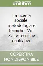 Reso Gratuito La ricerca sociale metodologia e tecniche. Vol. 3 Le tecniche qualitative