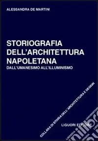 Promozione Esclusiva Storiografia dell‘architettura napoletana. Dall‘umanesimo all‘illuminismo