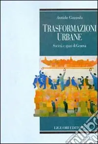 Trasformazioni urbane. Società e spazi di Genova Soddisfatti O Rimborsati