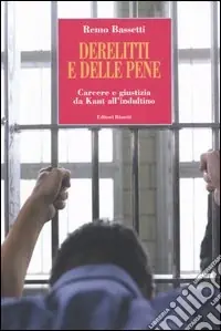 Derelitti e delle pene. Carcere e giustizia da Kant all‘indultino Offerta Del Giorno