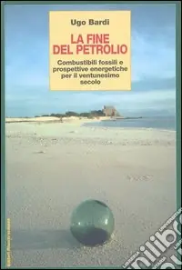 La fine del petrolio. Combustibili fossili e prospettive energetiche per il ventunesimo secolo Vendita Finale