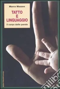 Spedito Oggi Tatto e linguaggio. Il corpo delle parole