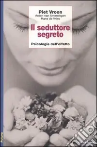Il seduttore segreto. Psicologia dell‘olfatto Compra Adesso