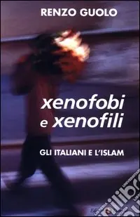 Non Perdere Xenofobi e xenofili. Gli italiani e l‘Islam