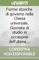 Ultima Occasione Forme storiche di governo nella Chiesa universale. Giornata di studio in occasione dell‘ultima lezione del prof. Giuseppe Alberigo