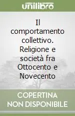 Il comportamento collettivo. Religione e società fra Ottocento e Novecento Occasione Imperdibile