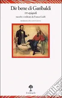 Acquista Ora Dir bene di Garibaldi. 155 epigrafi