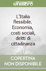 Ultimissimo Modello L‘Italia flessibile. Economia, costi sociali, diritti di cittadinanza
