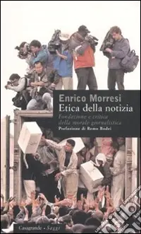 Prezzo Basso Etica della notizia. Fondazione e critica della morale giornalistica