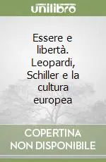 Essere e libertà. Leopardi, Schiller e la cultura europea Saldi