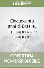 Cinquecento anni di Brasile. La scoperta, le scoperte Miglior Prezzo