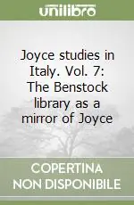 Joyce studies in Italy. Vol. 7 The Benstock library as a mirror of Joyce Compra Oggi Stesso