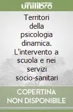 Prezzo Scontato Territori della psicologia dinamica. L‘intervento a scuola e nei servizi socio-sanitari
