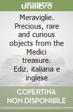 Subito Disponibile Meraviglie. Precious, rare and curious objects from the Medici treasure. Ediz. italiana e inglese