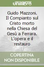Scelto Dai Clienti Guido Mazzoni. Il Compianto sul Cristo morto nella Chiesa del Gesù a Ferrara. L‘opera e il restauro